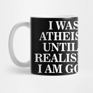 Funny I Was Atheist Until I Realized I Was God Aesthetics Mug